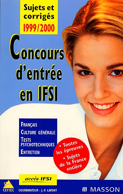 Concours d'entrée en IFSI : sujets et corrigés 99/2000 : français, culture générale, tests, psychotechniques, entretien