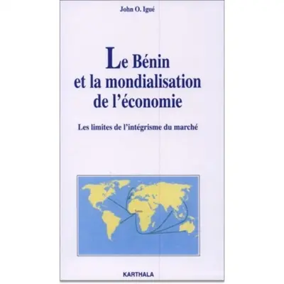 Le Bénin et la mondialisation de l'économie : les limites de l'intégrisme du marché