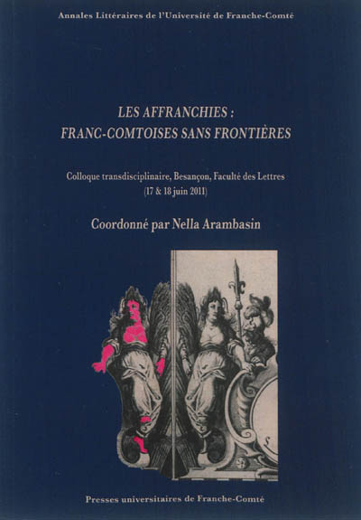Les affranchies : Franc-Comtoises sans frontières : colloque transdisciplinaire, Besançon, Faculté des Lettres, 17 & 18 juin 2011