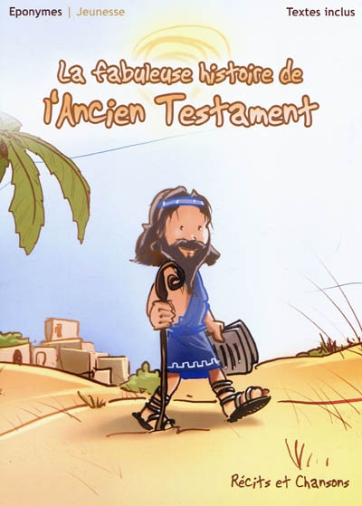 La fabuleuse histoire de l'Ancien Testament
