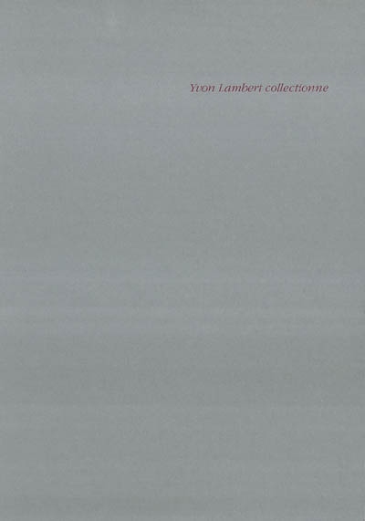 Yvon Lambert collectionne : catalogue d'exposition, Villeneuve d'Ascq, Musée d'art moderne, Tourcoing, musée des Beaux-arts, janv.-avr. 1992