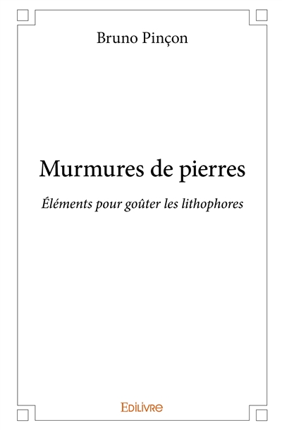 Murmures de pierres : Eléments pour goûter les lithophores