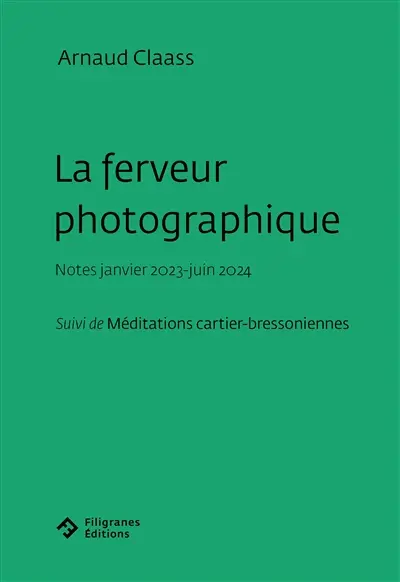 La ferveur photographique : notes janvier 2023-juin 2024. Méditations cartier-bressoniennes