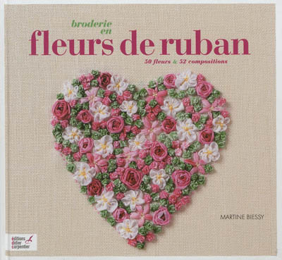 Broderie en fleurs de ruban : 50 fleurs & 52 compositions