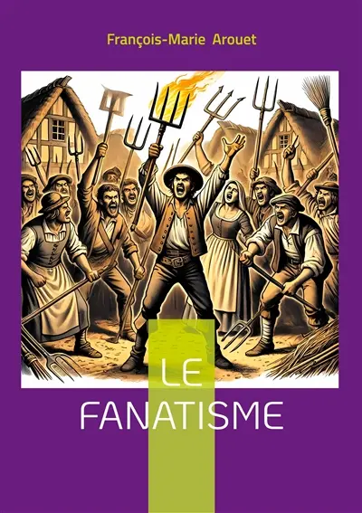Le fanatisme : Tragédie philosophique dénonçant le fanatisme religieux et la manipulation du pouvoir