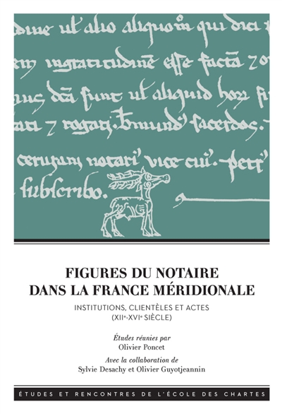 Figures du notaire dans la France méridionale : institutions, clientèles et actes (XIIe-XVIe siècle)