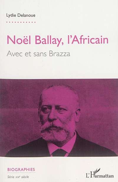Noël Ballay, l'Africain : avec ou sans Brazza