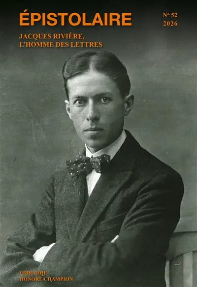 Epistolaire, revue de l'AIRE, n° 52. Jacques Rivière, l'homme des lettres