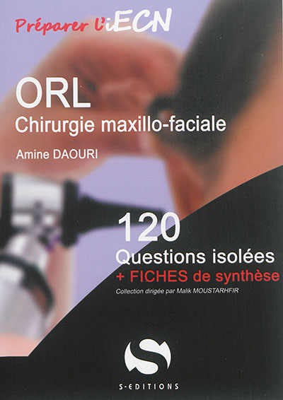 ORL, chirurgie maxillo-faciale : 120 questions isolées + fiches de synthèse