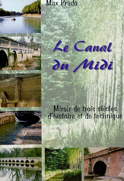 Le Canal du Midi : miroir de trois siècles d'histoire et de technique