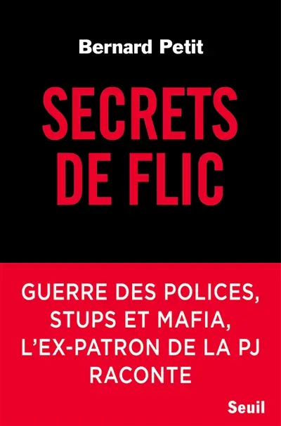 Secrets de flic : guerre des polices, stups et mafia, l'ex-patron de la PJ raconte