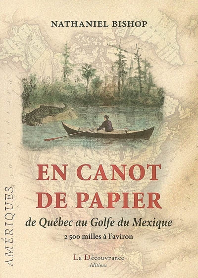 En canot de papier : de Québec au golfe du Mexique, 2.500 milles à l'aviron