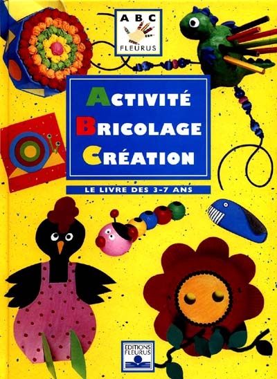 Activité, bricolage, création : le livre des 3-7 ans