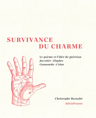 Survivance du charme : le poème et l'idée de guérison : Jaccottet, Hughes, Gamoneda, Celan