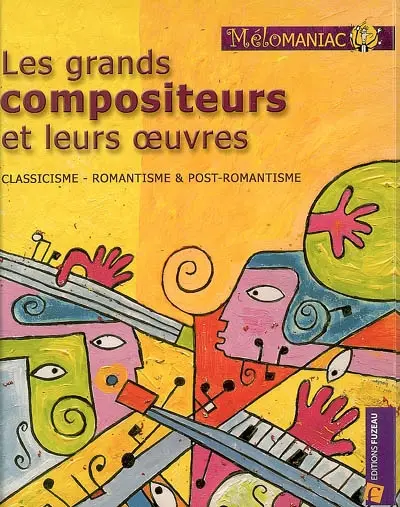 Les grands compositeurs et leurs oeuvres : classicisme, romantisme & post-romantisme