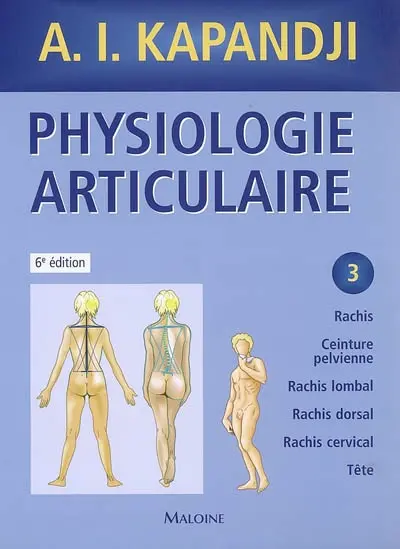 Physiologie articulaire. Vol. 3. Rachis, ceinture pelvienne, rachis lombal, rachis dorsal, rachis cervical, tête