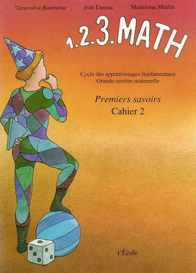 1. 2. 3. math : premiers savoirs. Vol. 2. cycle des apprentissages fondamentaux, Grande section maternelle : Cahier 2