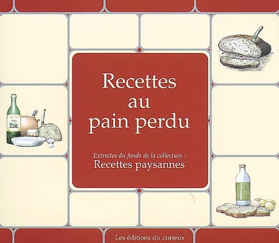 Recettes au pain perdu : extraites du fonds de la collection Recettes paysannes