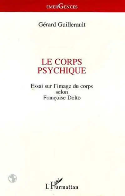 Le corps psychique : essai sur l'image du corps selon Françoise Dolto