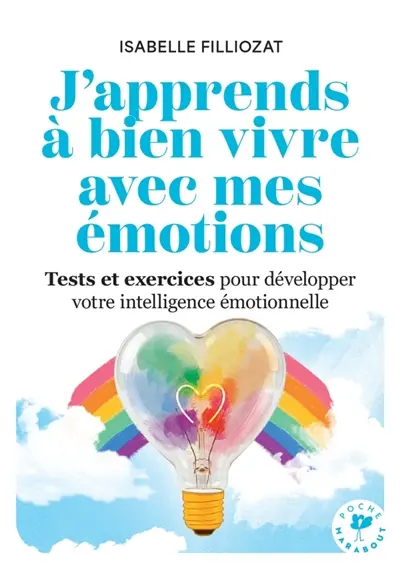 J'apprends à bien vivre avec mes émotions : outils et exercices pour développer l'intelligence du coeur