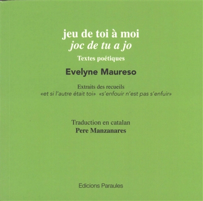 Jeu de toi à moi. Joc de tu a jo : textes poétiques : extraits des recueils "Et si l'autre était roi" "S'enfouir n'est pas s'enfuir"