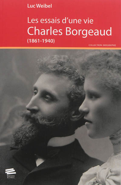 Les essais d'une vie : Charles Borgeaud (1861-1940)