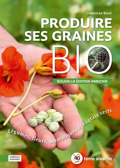 Produire ses graines bio : légumes, fleurs, aromatiques et engrais verts