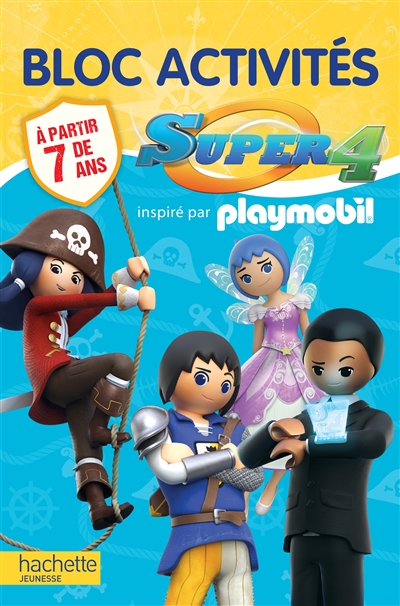 Super 4 : inspiré par Playmobil : bloc d'activités, à partir de 7 ans