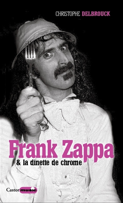 Frank Zappa & la dînette de chrome. Vol. 2. 1972-1978