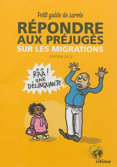 Répondre aux préjugés sur les migrations : petit guide de survie : édition 2013