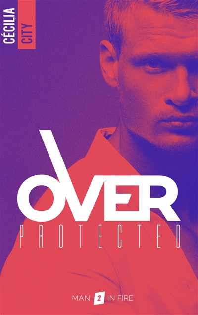 Over protected. Vol. 2. Man in fire