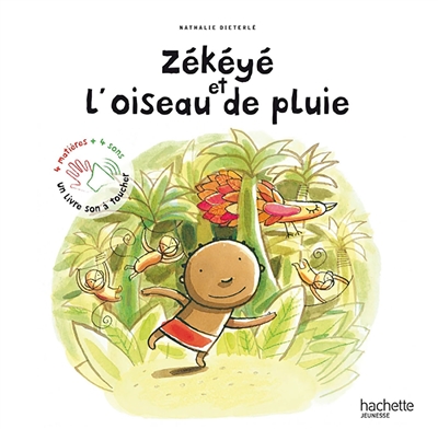 Zékéyé et l'oiseau de pluie : 4 matières + 4 sons, un livre son à toucher