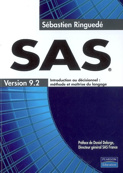 SAS, version 9.2 : introduction au décisionnel : méthode et maîtrise du langage