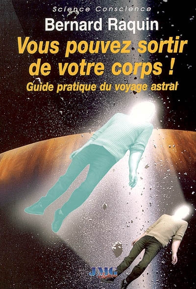 Vous pouvez sortir de votre corps : guide pratique du voyage astral