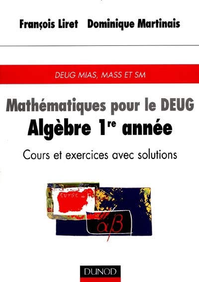 Mathématiques pour le DEUG. Vol. 1. Algèbre 1re année : DEUG MIAS, MASS et SM