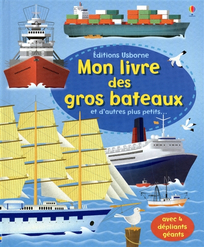 Mon livre des gros bateaux : et d'autres plus petits... : avec 4 dépliants géants