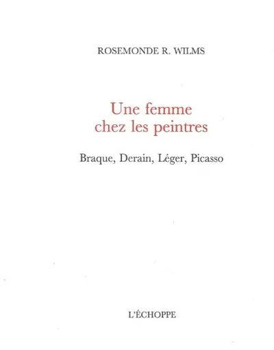 Une femme chez les peintres : Braque, Derain, Léger, Picasso