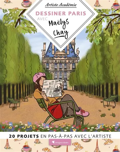 Dessiner Paris avec Maëlys Chay : 20 projets en pas-à-pas avec l'artiste