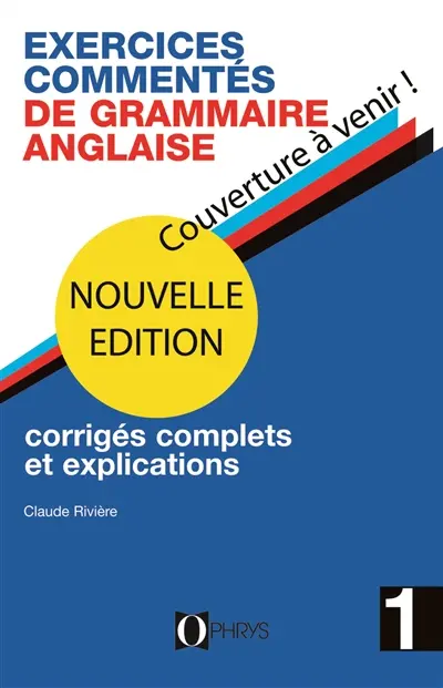 Exercices commentés de grammaire anglaise : corrigés complets et explications : baccalauréat, licences, classes préparatoires, formation individuelle. Vol. 1