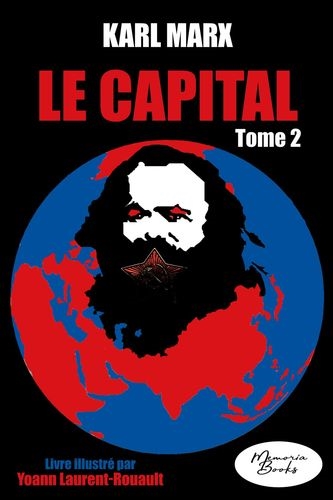 Le capital. Vol. 1. Développement de la production capitaliste. Vol. 2