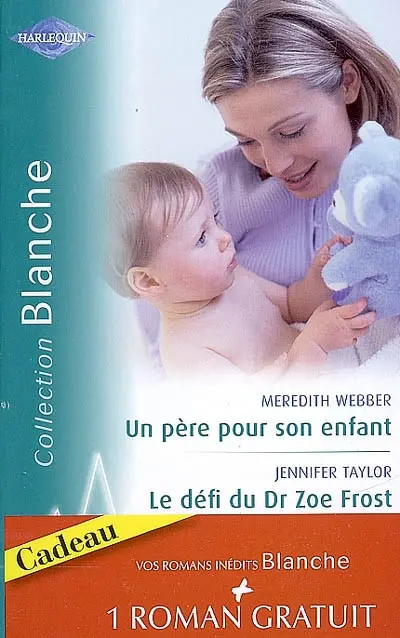 Un père pour son enfant. Le défi du Dr Zoe Frost. Un amour sans rémission
