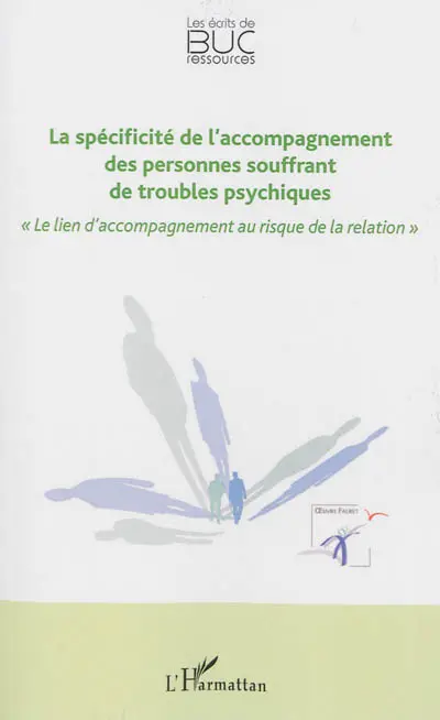 La spécificité de l'accompagnement des personnes souffrant de troubles psychiques : le lien d'accompagnement au risque de la relation