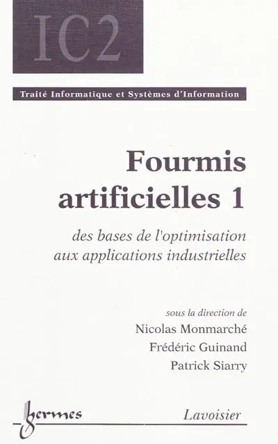 Fourmis artificielles. Vol. 1. Des bases de l'optimisation aux applications industrielles