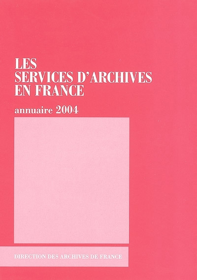 Les services d'archives en France : annuaire 2004