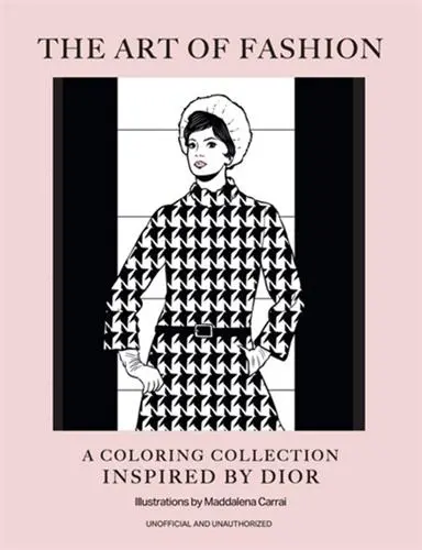 The Art of Fashion : A Colouring Collection inspired by Dior The Art of Fashion : A Colouring Collection inspired by Dior