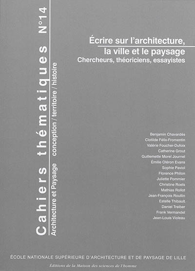 Cahiers thématiques, n° 14. Ecrire sur l'architecture, la ville et le paysage : chercheurs, théoriciens, essayistes