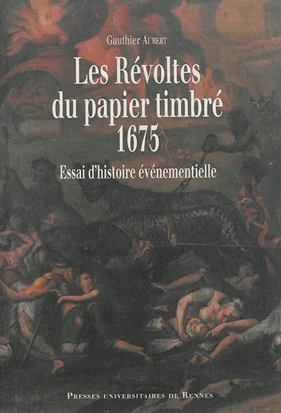 Les révoltes du papier timbré, 1675 : essai d'histoire événementielle