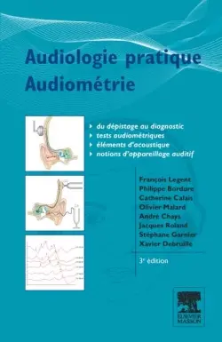 Audiologie pratique : audiométrie : du dépistage au diagnostic, tests audiométriques, éléments d'acoustique, notions d'appareillage auditif