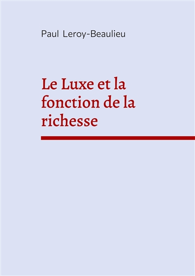 Le Luxe et la fonction de la richesse : Economie politique et critique sociale