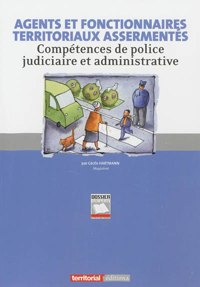Agents et fonctionnaires territoriaux assermentés : compétences de police judiciaire et administrative